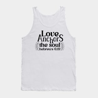 Love Anchors The Soul Hebrews 6:19 Inspirational Quote Tank Top